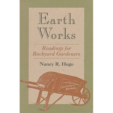Earth Works: Readings for Backyard Gardeners