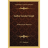 Sadhu Sundar Singh: A Personal Memoir