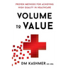 Volume to Value: Proven Methods for Achieving High Quality in Healthcare