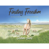 Finding Freedom: The True Story of a Wild Mustang and Her Girl