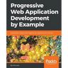Progressive Web Application Development by Example