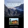 Twenty-Seven Years in Alaska: True Stories of Adventure in the Alaskan Wilderness