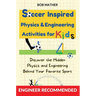 Soccer Inspired Physics & Engineering Activities for Kids: Discover the Hidden Physics and Engineering Behind Your Favorite Sport (Coding for Absolute
