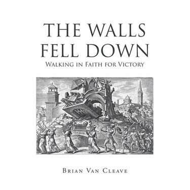 The Walls Fell Down: Walking in Faith for Victory