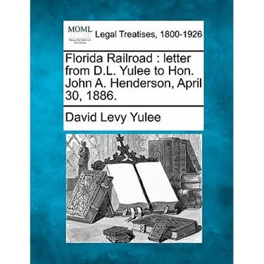 Florida Railroad: Letter from D.L. Yulee to Hon. John A. Henderson, April 30, 1886.