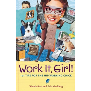 Work It, Girl!: 101 Tips for the Hip Working Chick