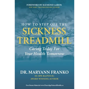 How to Step Off the Sickness Treadmill: Caring Today For Your Health Tomorrow