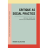 Critique as Social Practice: Critical Theory and Social Self-Understanding