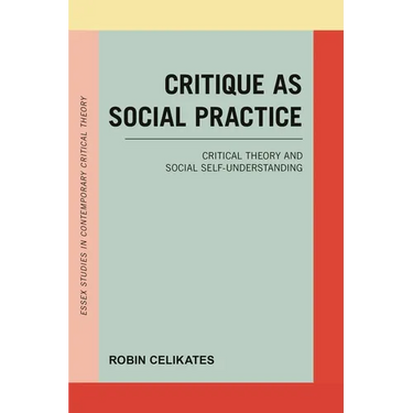 Critique as Social Practice: Critical Theory and Social Self-Understanding