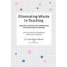 Eliminating Waste In Teaching: Timeless Lessons for Improving Teaching and Training