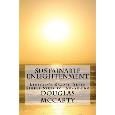 Sustainable Enlightenment: Einstein's Razor: Seven Simple Steps to Awakening