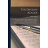 The English Reader: or, Pieces in Prose and Verse, From the Best Writers; Designed to Assist Young Persons to Read With Propriety and Effe