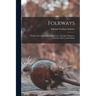 Folkways: A Study of the Sociological Importance of Usages, Manners, Customs, Mores, and Morals