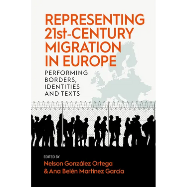 Representing 21st-Century Migration in Europe: Performing Borders, Identities and Texts
