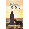 The Staggering Loss of Your Dog: Some Ways to Get Through