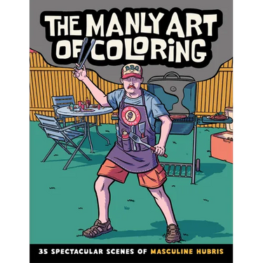 The Manly Art of Coloring: 35 Spectacular Scenes of Masculine Hubris