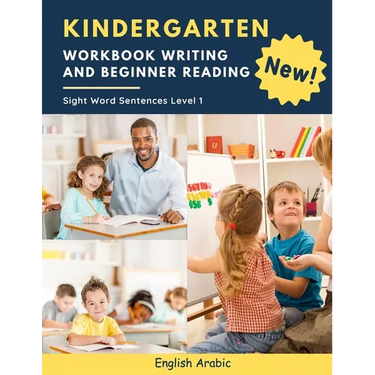 Kindergarten Workbook Writing And Beginner Reading Sight Word Sentences Level 1 English Arabic: 100 Easy readers cvc phonics spelling readiness handwr