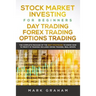 Stock Market Investing for Beginners, Day Trading, Forex Trading, Options Trading: The Complete Package of the Best Strategies to Know How to Profit i