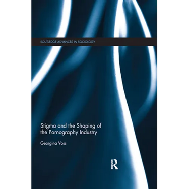 Stigma and the Shaping of the Pornography Industry