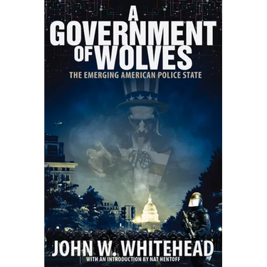A Government of Wolves: The Emerging American Police State