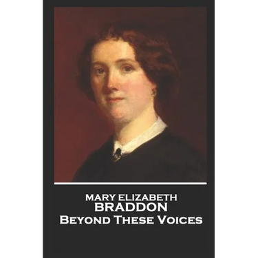 Mary Elizabeth Braddon - Beyond These Voices