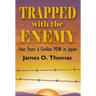 Trapped with the Enemy: Four Years a Civilian P.O.W. in Japan