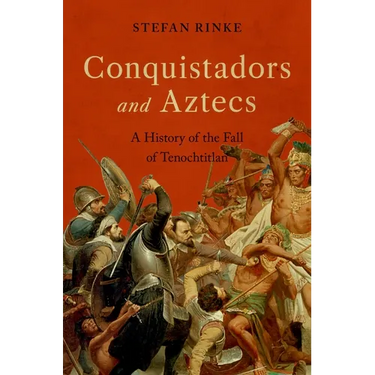 Conquistadors and Aztecs: A History of the Fall of Tenochtitlan