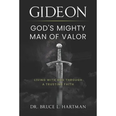 Gideon, God's Mighty Man of Valor: Living with God Through a Trusting Faith