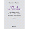 Castle by the River: The Life and Death of Karl Friedrich Schinkel, Painter and Master Builder