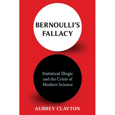 Bernoulli's Fallacy: Statistical Illogic and the Crisis of Modern Science