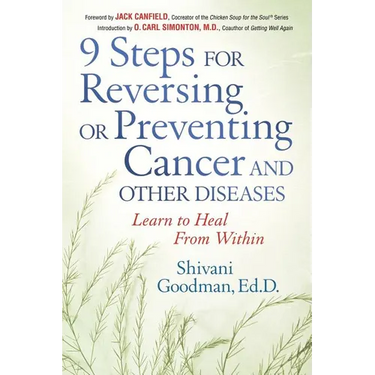 9 Steps for Reversing or Preventing Cancer and Other Diseases: Learn to Heal from Within