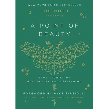 The Moth Presents: A Point of Beauty: True Stories of Holding on and Letting Go