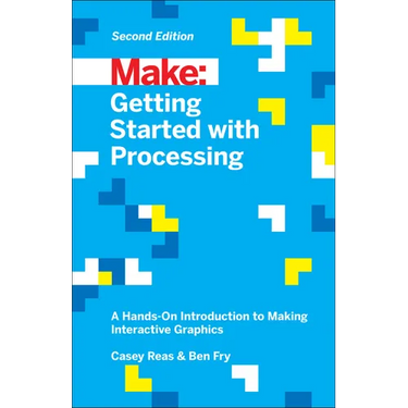 Getting Started with Processing: A Hands-On Introduction to Making Interactive Graphics