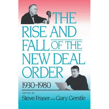 The Rise and Fall of the New Deal Order, 1930-1980