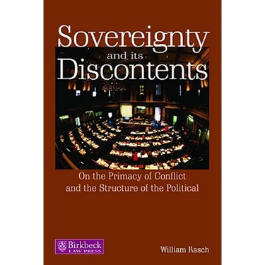 Sovereignty and Its Discontents: On the Primacy of Conflict and the Structure of the Political