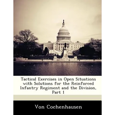 Tactical Exercises in Open Situations with Solutions for the Reinforced Infantry Regiment and the Division, Part 1