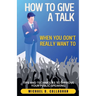 How to Give a Talk When You Don't Really Want To: Tips and Techniques to Improve Your Public Speaking