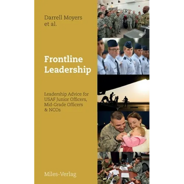 Frontline Leadership: Leadership Advice for USAF Junior Officers, Mid-Grade Officers, & NCOs