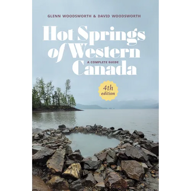 Hot Springs of Western Canada: A Complete Guide, 4th Edition