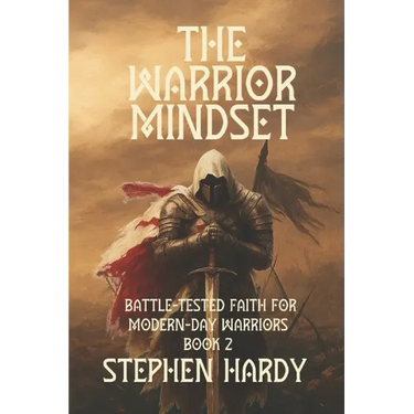 The Warrior Mindset: Battle-Tested Faith for Modern-Day Warriors