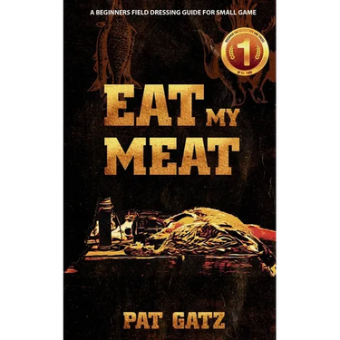 Eat My Meat: A Beginners Field Dressing Guide for Small Game