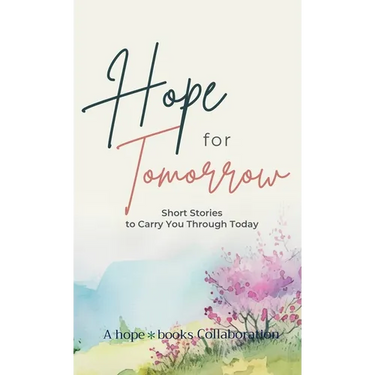 Hope for Tomorrow: Short Stories to Carry You Through Today