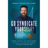 Go Syndicate Yourself!: From Local to National: Six Steps and Countless Secrets to Radio Syndication