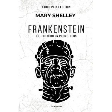 Frankenstein: or, The Modern Prometheus (Large Print Edition)