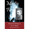 Mystic Fire: Rosicrucian Writings Of A. E. Waite