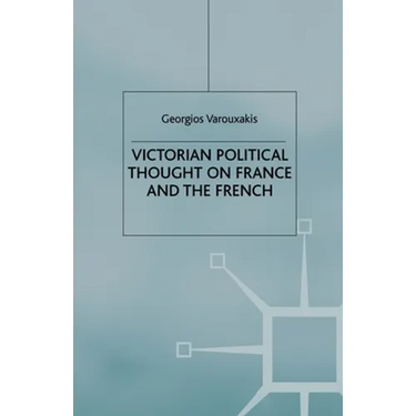 Victorian Political Thought on France and the French