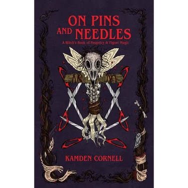On Pins and Needles: A Witch's Book of Poppetry & Figure Magic