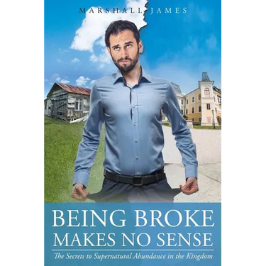 Being Broke Makes No Sense: The Secrets to Supernatural Abundance in the Kingdom