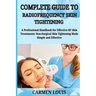 Complete Guide to Radiofrequency Skin Tightening: A Professional Handbook for Effective RF Skin Treatments: Non-Surgical Skin Tightening Made Simple a