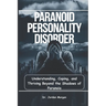 Paranoid Personality Disorder: Understanding, Coping, and Thriving Beyond the Shadows of Paranoia